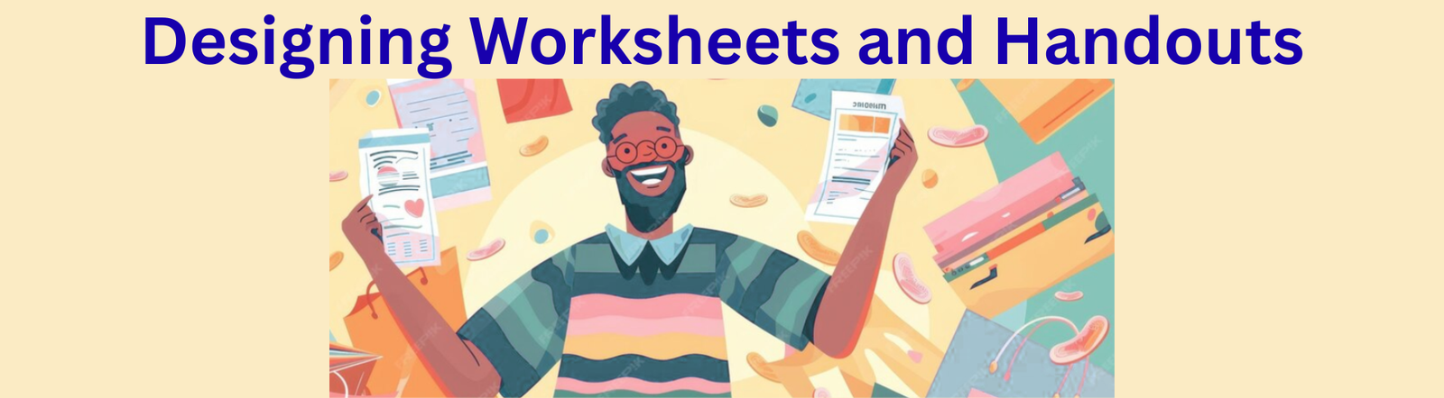 Designing Worksheets and Handouts